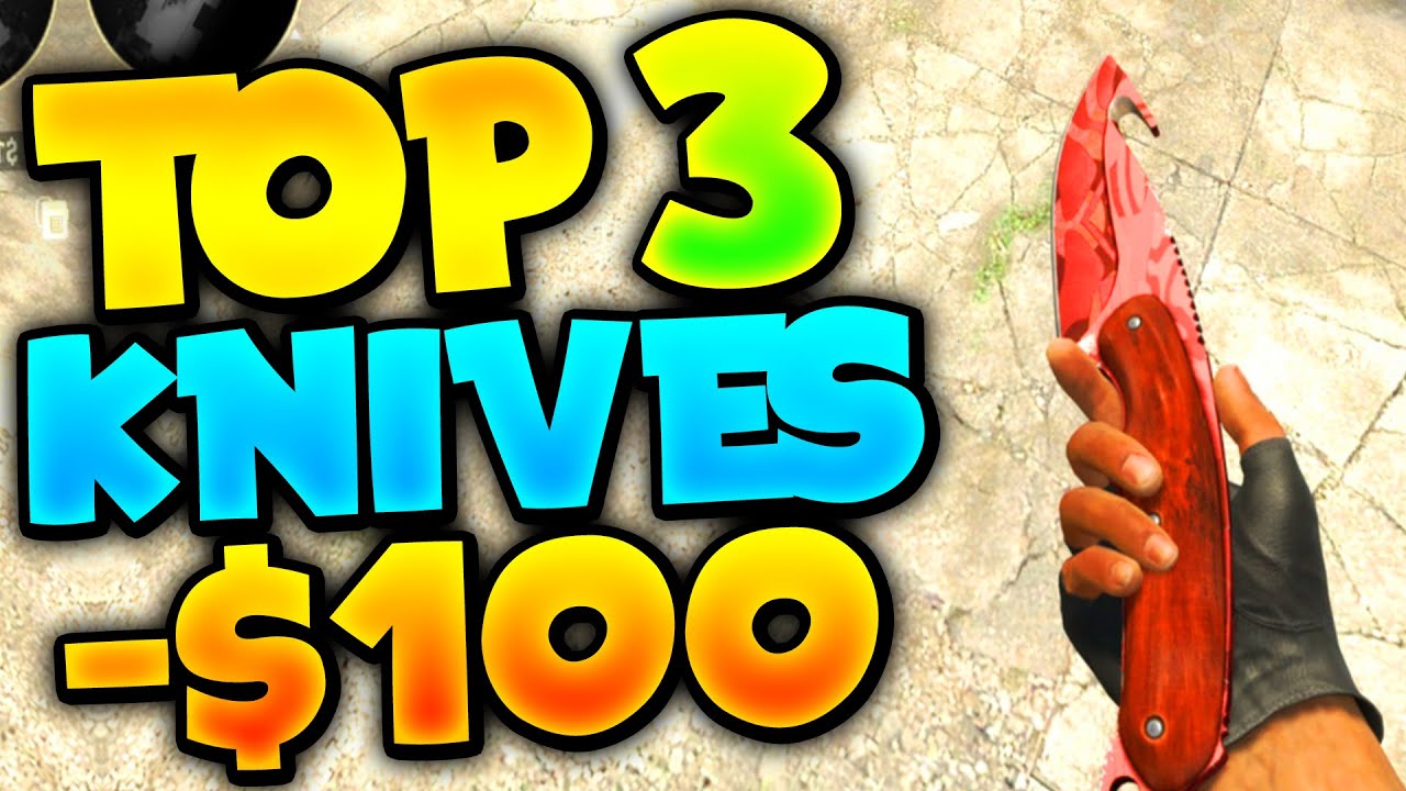 [CS:GO TOPS] - TOP/BEST 3 KNIVES UNDER $100 DOLLARS!! - YouTube