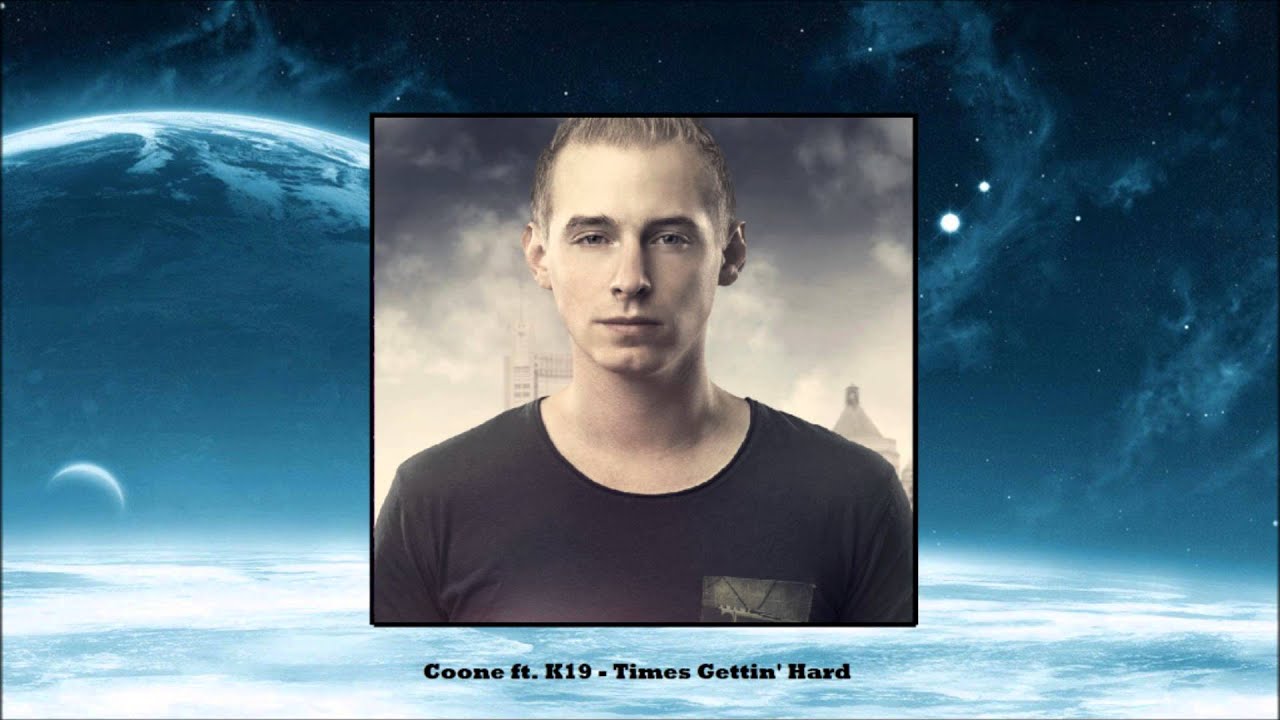 Coone ft. K19 - Times Gettin' Hard [HQ]
