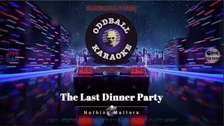 Video thumbnail of "The Last Dinner Party - Nothing Matters (karaoke instrumental lyrics) - RAFM Oddball Karaoke"