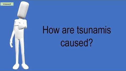 How Are Tsunamis Caused?