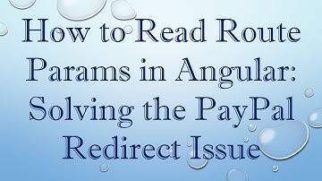 How to Read Route Params in Angular: Solving the PayPal Redirect Issue