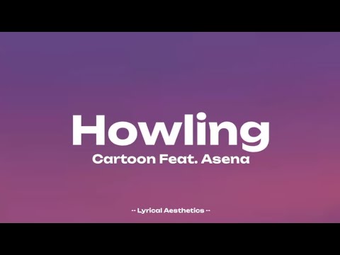 Cartoon - Howling Feat. Asena ( Lyrics ) 10 Mins. | Lyrical Aesthetics |