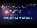 PULUNGEN TAWAR Tone Cowok Karaoke PULUNGEN TAWAR Tone Cowok Karaoke