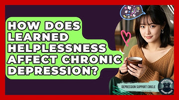 How Does Learned Helplessness Affect Chronic Depression? - Depression Support Circle