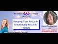 Keeping your focus in emotionally focused therapy  featuring eft trainer sharon chatkupt lee psyd