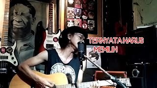 TERNYATA HARUS MEMILIH || cover akustik