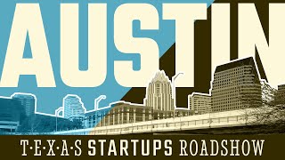Texas Startups Roadshow - Austin