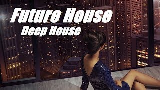 Future House Mix & Deep House Music 2017 #8