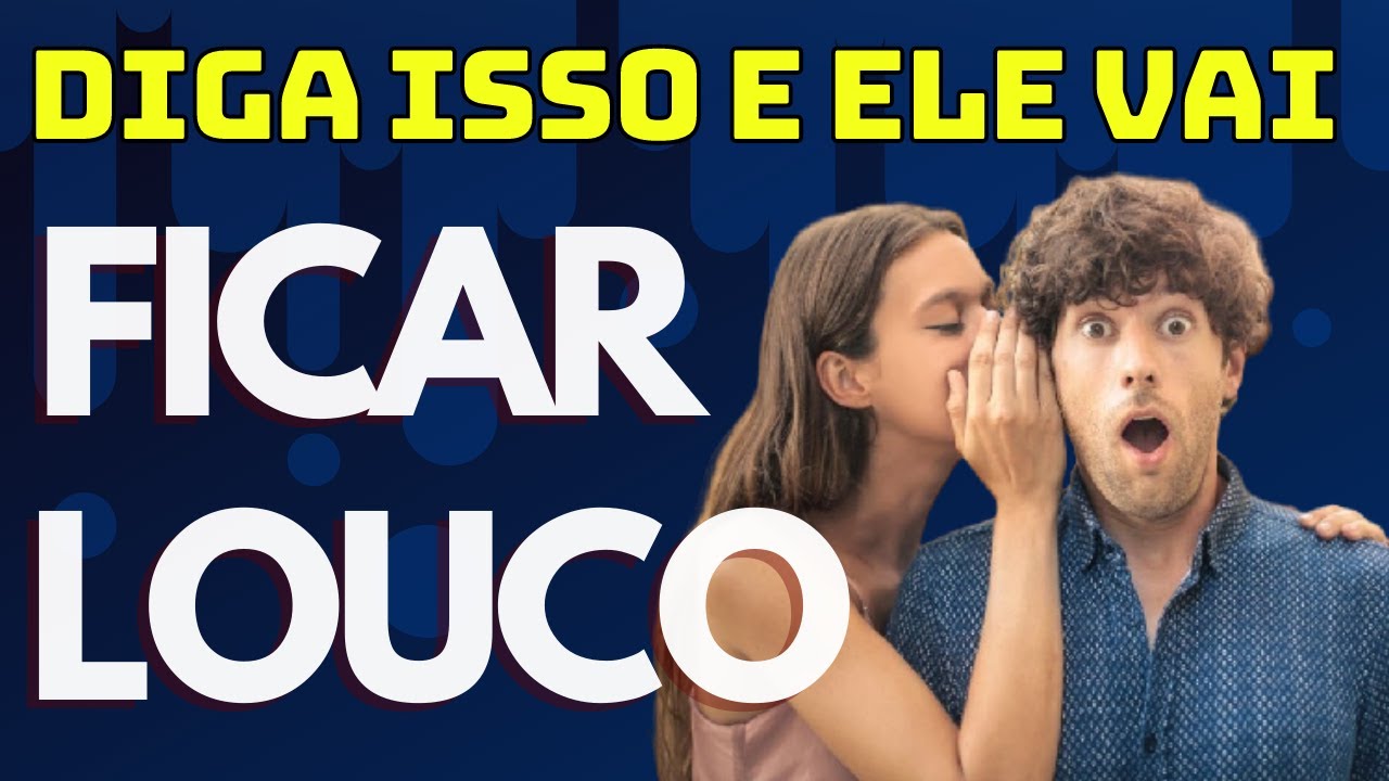 O que os homens GOSTAM de ouvir | 3 frases IRRESITÍVEIS - YouTube