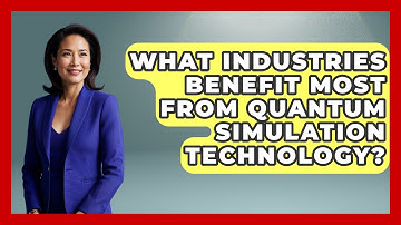 What Industries Benefit Most From Quantum Simulation Technology? - Quantum Tech Explained