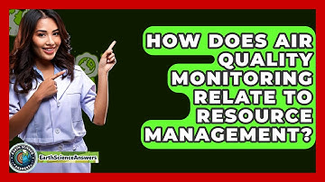 How Does Air Quality Monitoring Relate To Resource Management? - Earth Science Answers