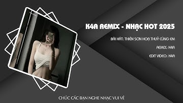 Thiên Sơn Vạn Thuỷ Của Em - K4A Remix | Nhạc Hot Tiktok | Kênh Âm Nhạc K4A