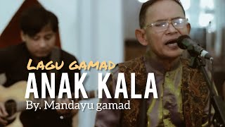 Lagu Gamad - ANAK KALA - Mandayu Gamad -  