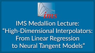 IMS Medallion Lecture: "High-dimensional interpolators..." Andrea Montanari