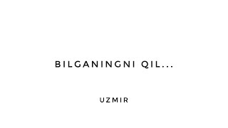 Uzmir - Bilganingni Qil...