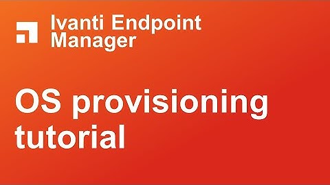 Ivanti Endpoint Manager OS provisioning tutorial