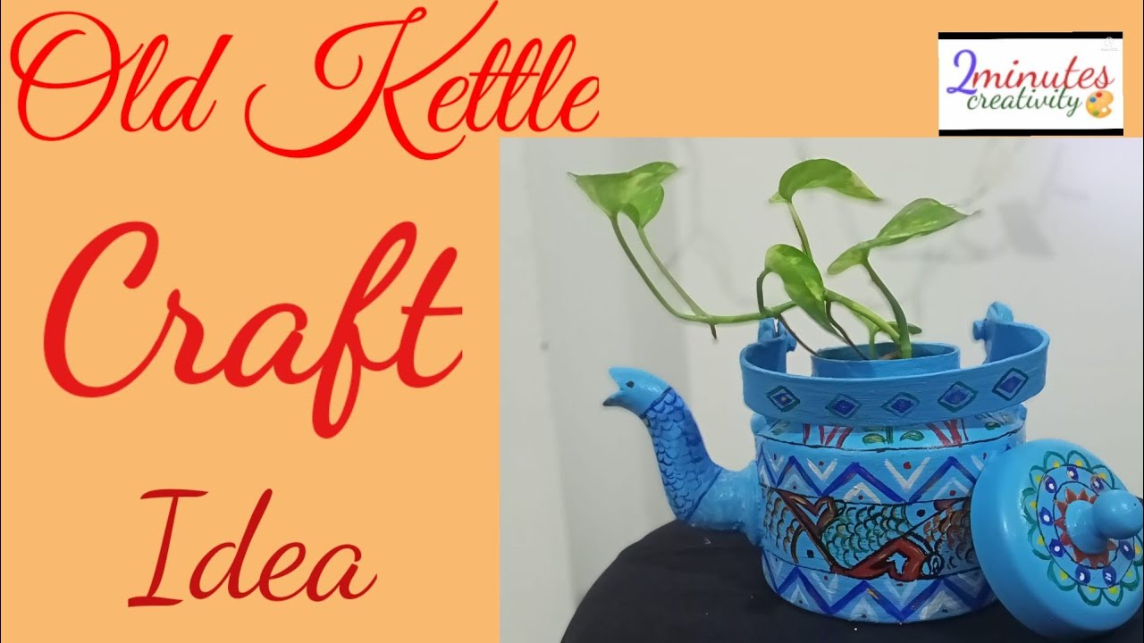 OLD KETTLE CRAFT IDEAS |KETTLE CRAFT CREATIONS | EASY WAY TO PAINT KETTLE AT HOME |