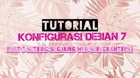 TUTORIAL KONFIGURASI di DEBIAN 7-Setting Securing Web Server (HTTPS)