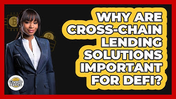 Why Are Cross-chain Lending Solutions Important For DeFi? - CryptoBasics360.com