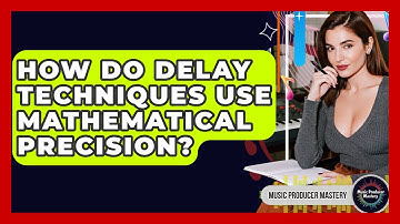 How Do Delay Techniques Use Mathematical Precision? - Music Producer Mastery