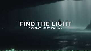 Sky Max - Find The Light (feat. Calla) - [Lyrics]
