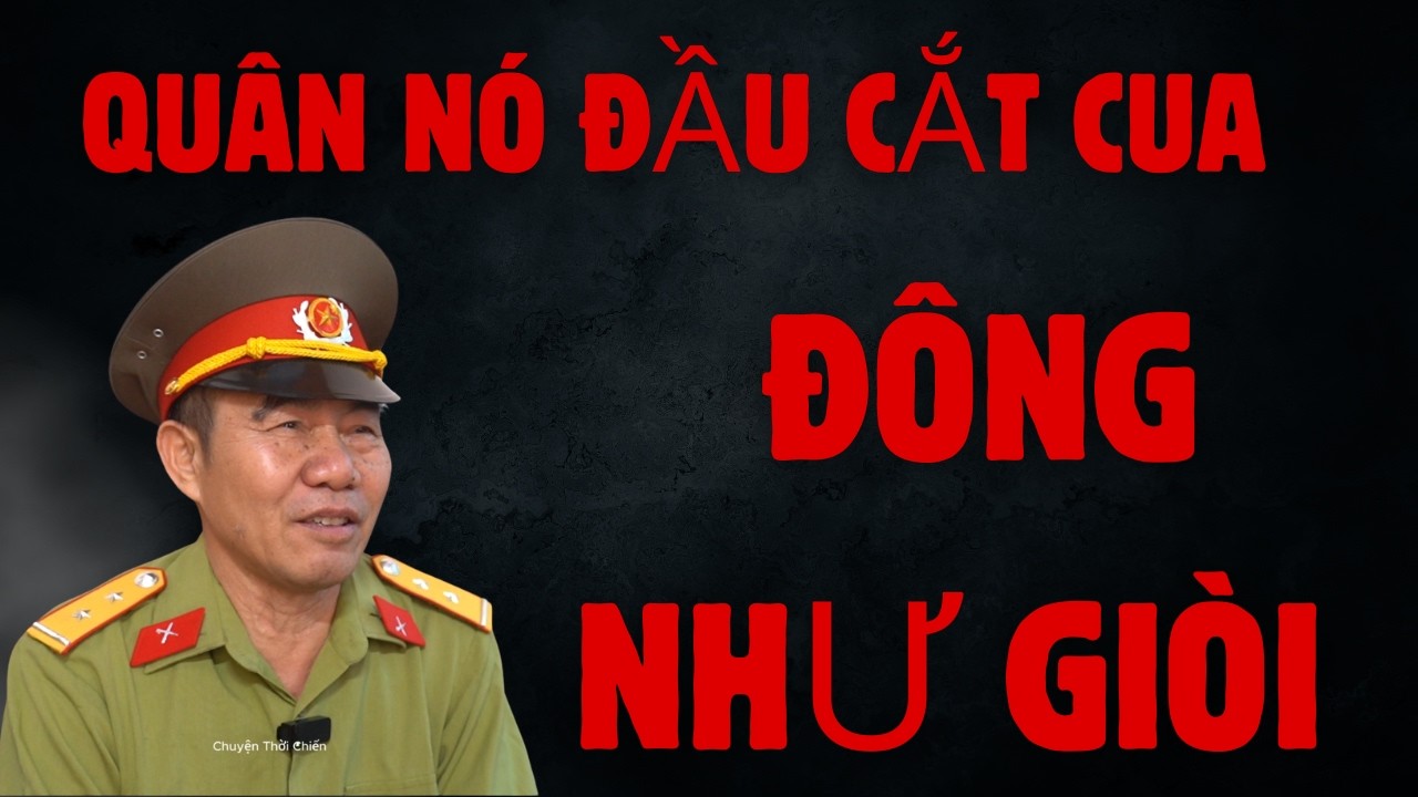 HỒI ỨC CỰU CHIẾN BINH SƯ ĐOÀN 337 KỂ VỀ TRẬN ĐÁNH ÁC LIỆT VỚI QUÂN TRUNG QUỐC