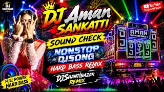 Aman Dj sankatti sound check || Nonstop DJsong || Hard bass remix || DJShantibazar remix 