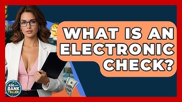 What Is An Electronic Check? - Ask Your Bank Teller