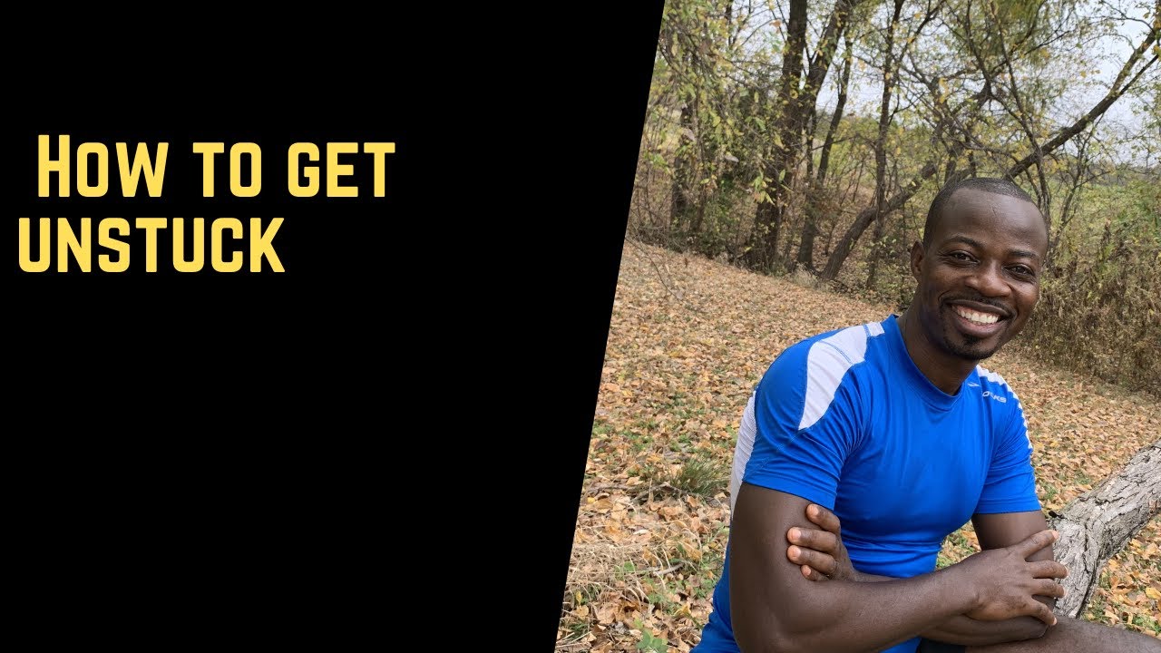 How to get unstuck