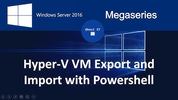 Hyper-V VM Export and Import with Powershell on Windows Server 2016
