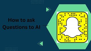 How to ask any questions to AI(by snapchat)