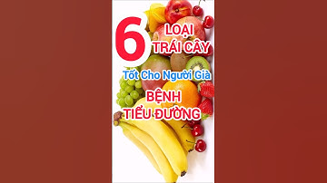 6 Loại Trái Cây Tốt Cho Người Già Bệnh Tiểu Đường #dinhduong #health #suckhoe