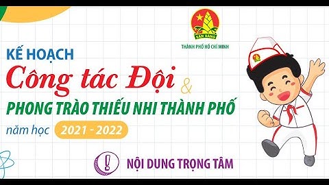 KẾ HOẠCH CÔNG TÁC ĐỘI VÀ PHONG TRÀO THIẾU NHI TP. HỒ CHÍ MINH NĂM HỌC 2021 - 2022 - Video 4K