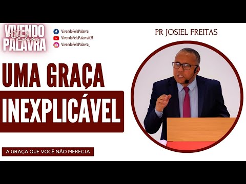 [MENSAGEM] A GRAÇA QUE NÃO MERECÍAMOS - PR JOSIEL FREITAS