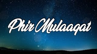 PHIR MULAQAT LYRICS – Cheat India | Jubin Nautiyal | Emraan Hashmi | 2019