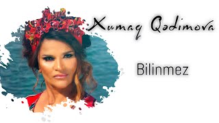 Xumar Qədimova — Bilinməz