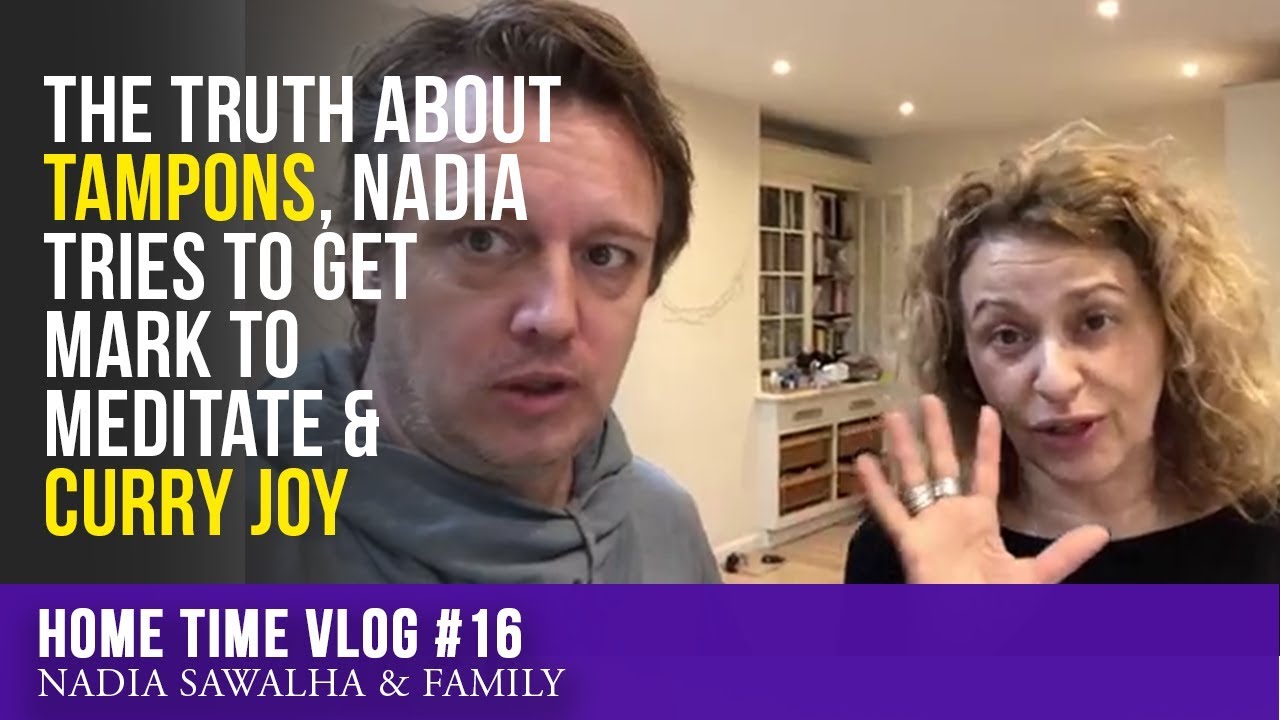 HOME TIME #16 - The TRUTH About Tampons, Nadia TRIES To Get Mark to MEDITATE & CURRY JOY