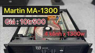 Cục Đẩy Martin MA1300 giá chỉ 10tr500 - 4 kênh x 1300w Công Suất Thật, Rất Bền và Khoẻ