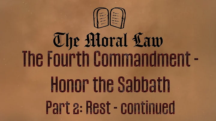 The Moral Law. Lesson 7. The Fourth Commandment - Honor the Sabbath. Part 2 continued.
