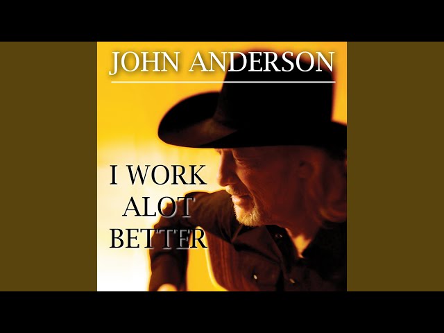 John Anderson - I Work A Lot Better