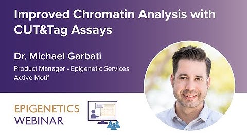 [WEBINAR] Improved Chromatin Analysis with CUT&Tag Assays - Dr. Michael Garbati