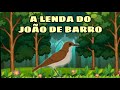 A LENDA do JOÃO DE BARRO