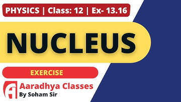 EXERCISE 13.16 CLASS 12 CHAPTER 13 PHYSICS BY SOHAM SIR AARADHYA CLASSES ENGLISH MEDIUM