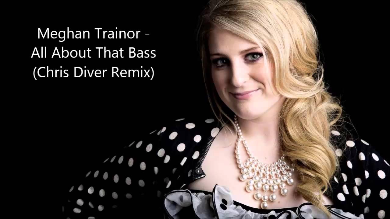 Meghan Trainor All About That Bass Chris Diver Remix YouTube