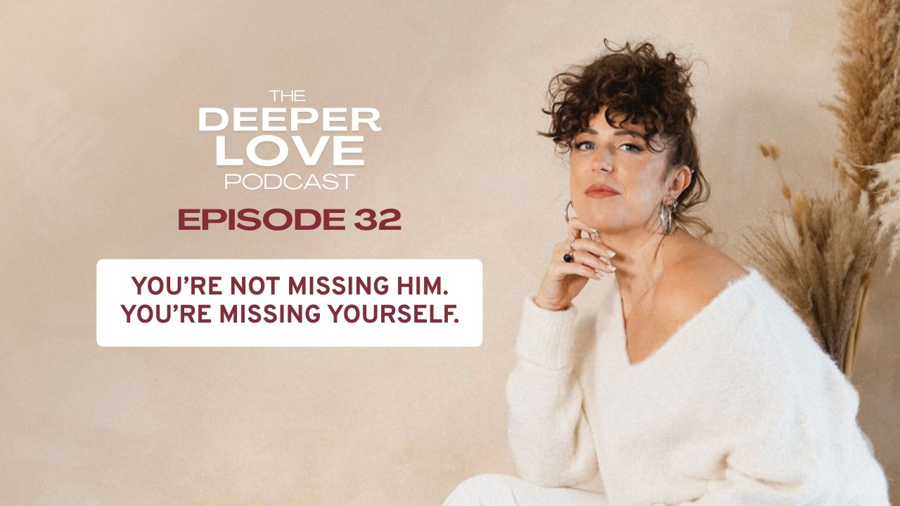 Episode 32 | You’re Not Missing Them. You’re Missing Yourself.