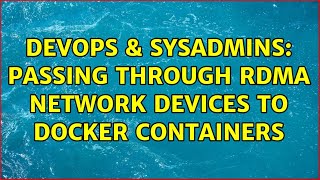 DevOps & SysAdmins: Passing through RDMA network devices to docker containers