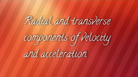 Radial and transverse components of velocity and acceleration