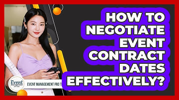 How To Negotiate Event Contract Dates Effectively?