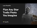 How to Plan Any Star Trails Photo You Imagine