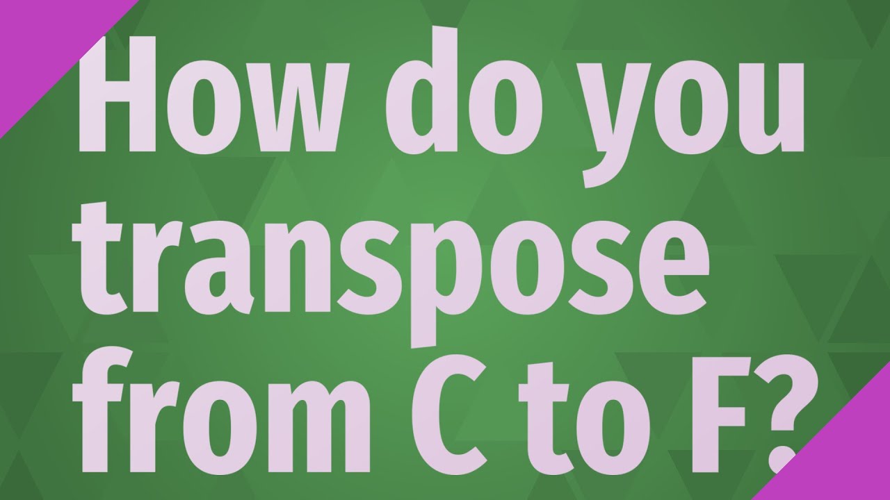 How do you transpose from C to F? - YouTube